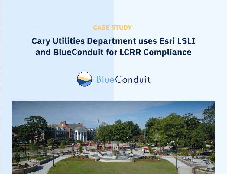 Case Study: Cary Utilities Department uses Esri LSLI and BlueConduit for LCRR Compliance